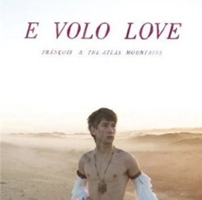 E Volo Love - Frànçois & the Atlas Mountains [VINYL]
