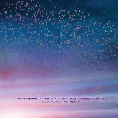 Looking for the Thread - Mary Chapin Carpenter, Julie Fowlis & Karine Polwart [CD]