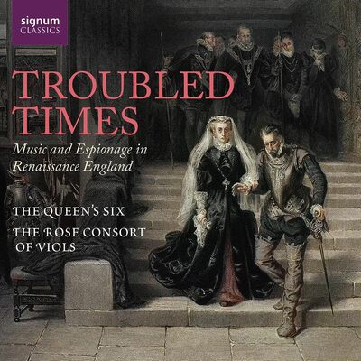 Troubled Times: Music and Espionage in Renaissance England - The Queen's Six [CD]
